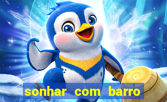 sonhar com barro jogo do bicho