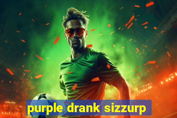 purple drank sizzurp