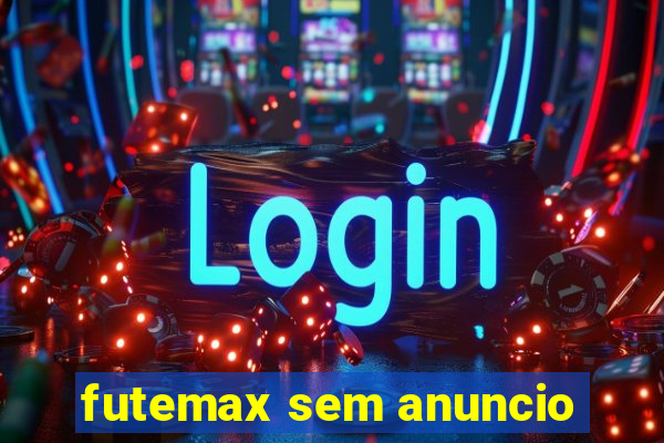 futemax sem anuncio