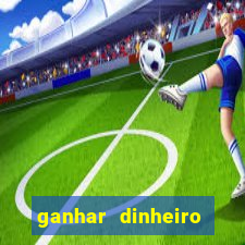 ganhar dinheiro jogando grátis