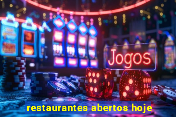 restaurantes abertos hoje