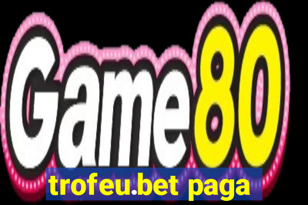 trofeu.bet paga