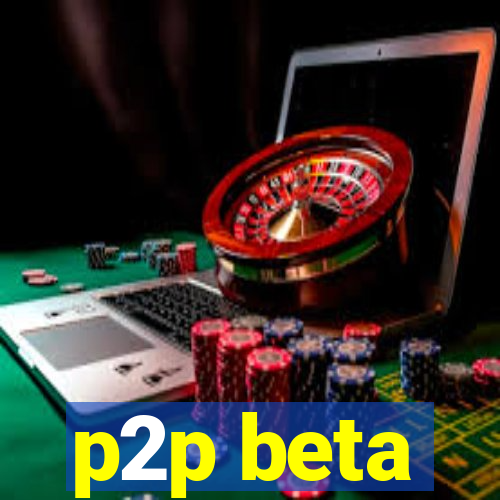 p2p beta