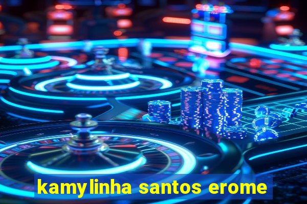 kamylinha santos erome