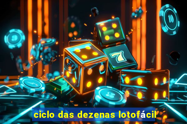 ciclo das dezenas lotofácil