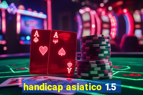 handicap asiatico 1.5