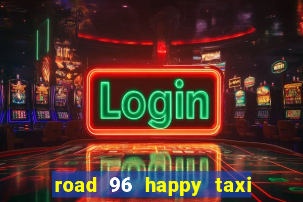 road 96 happy taxi security call password