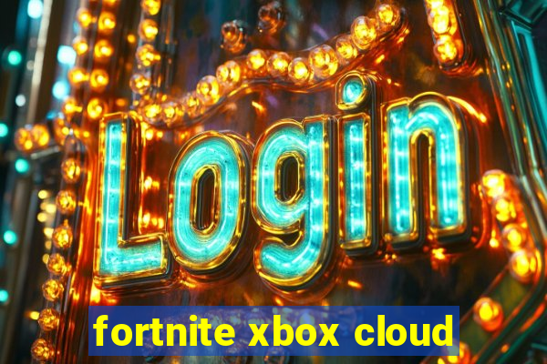 fortnite xbox cloud