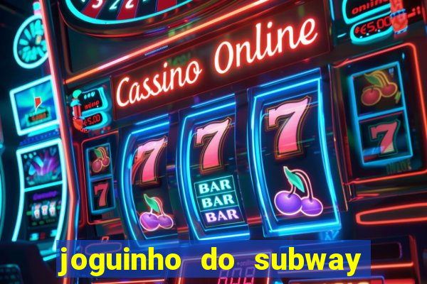 joguinho do subway surf que ganha dinheiro de verdade