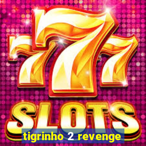 tigrinho 2 revenge