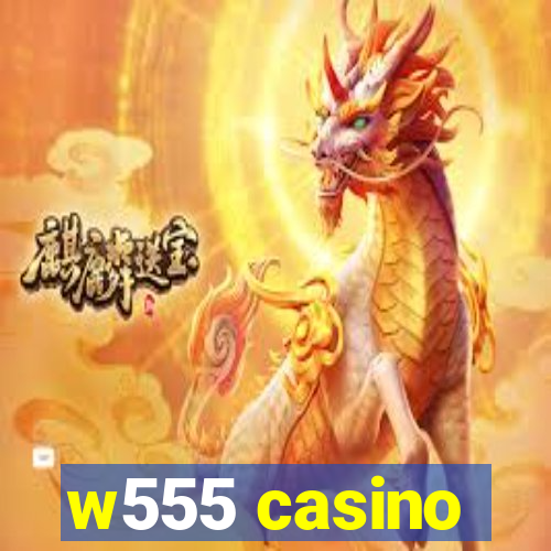 w555 casino