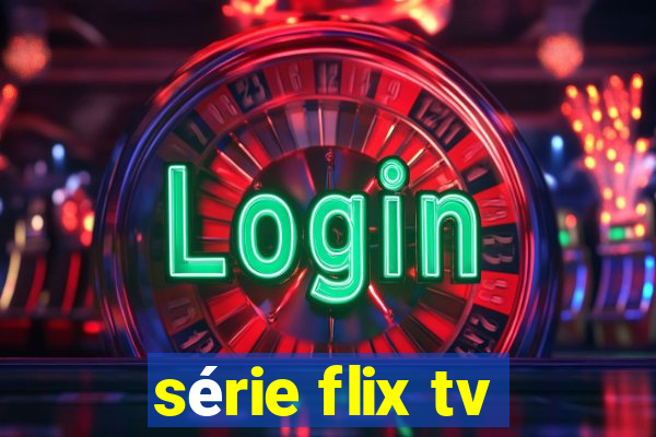 série flix tv