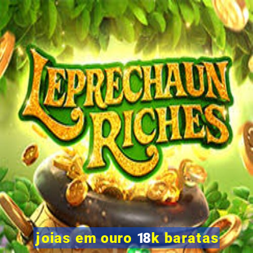 joias em ouro 18k baratas