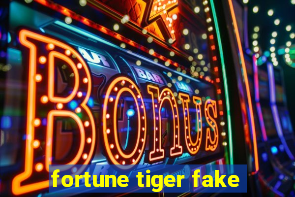 fortune tiger fake