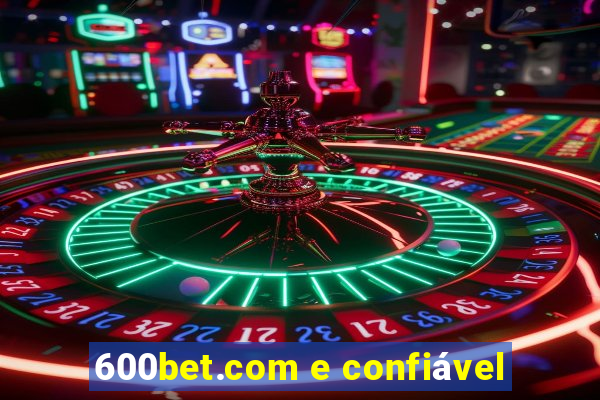 600bet.com e confiável