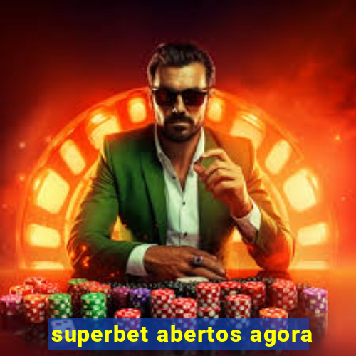 superbet abertos agora