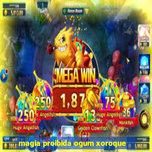 magia proibida ogum xoroque