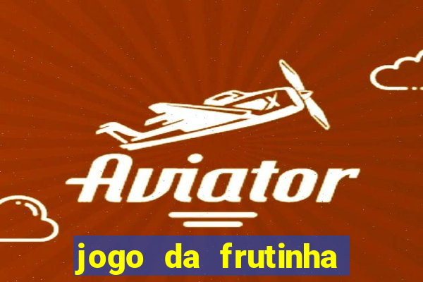 jogo da frutinha que paga dinheiro