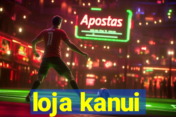 loja kanui