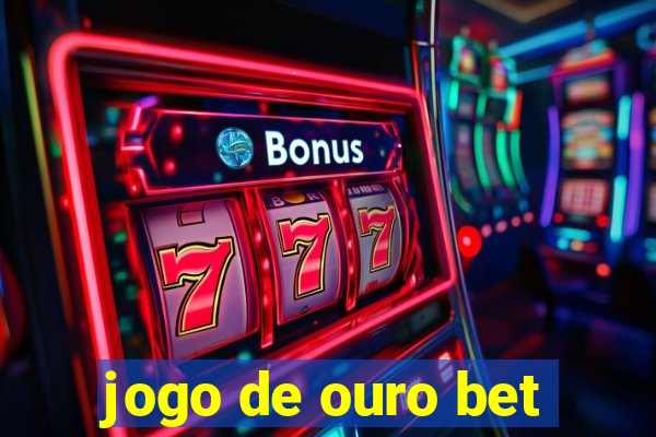 jogo de ouro bet