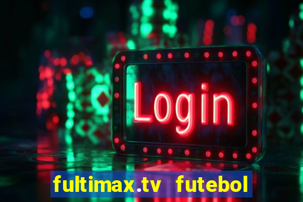 fultimax.tv futebol ao vivo