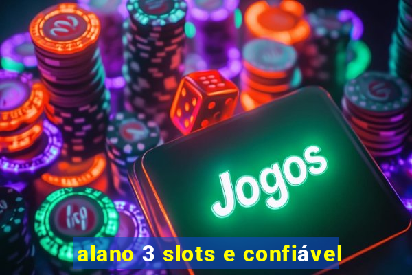 alano 3 slots e confiável