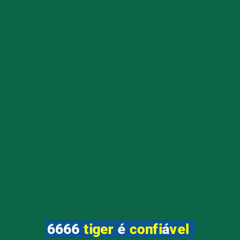 6666 tiger é confiável