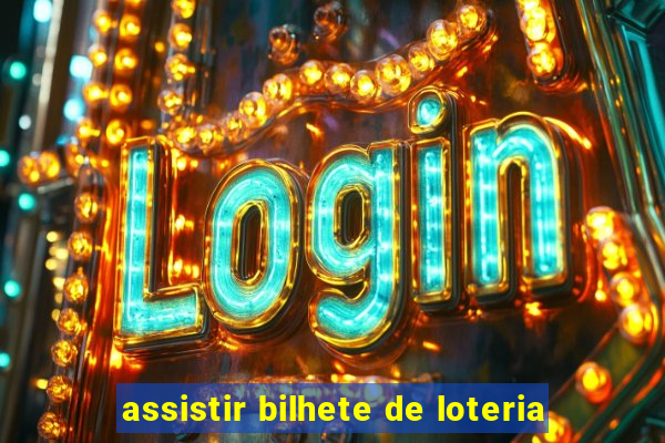 assistir bilhete de loteria