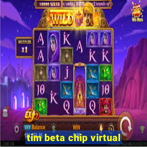 tim beta chip virtual