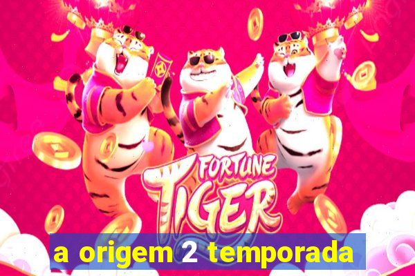 a origem 2 temporada