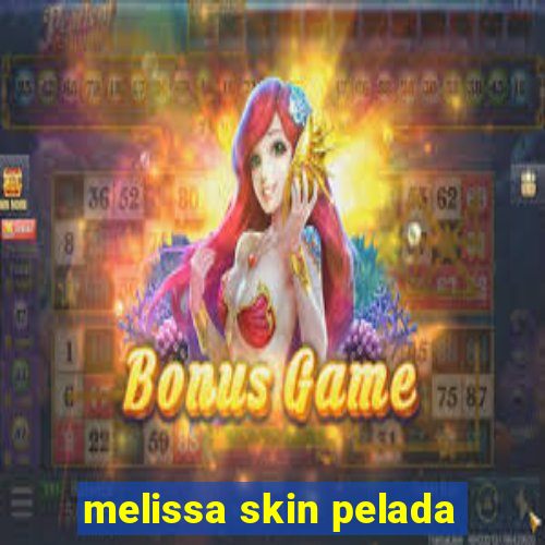 melissa skin pelada