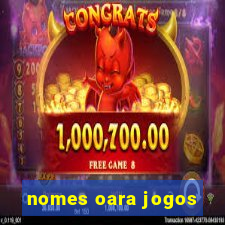 nomes oara jogos