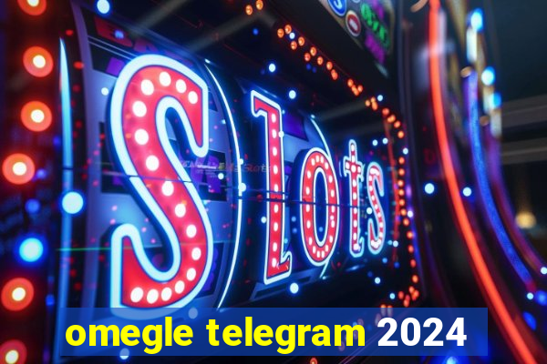 omegle telegram 2024