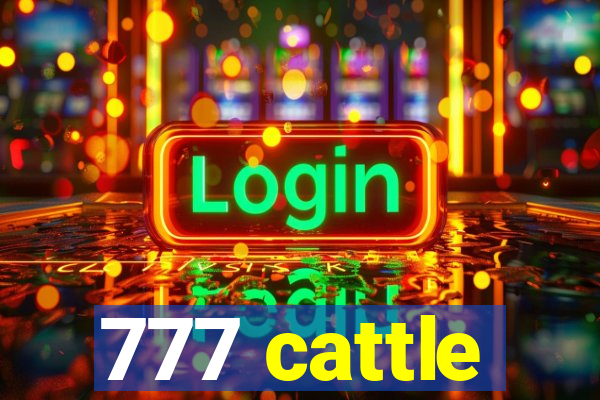 777 cattle