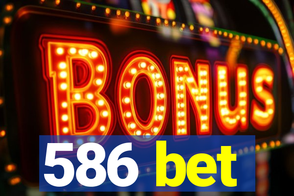 586 bet