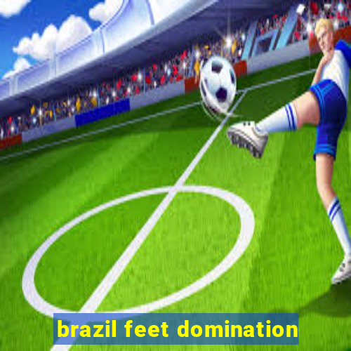 brazil feet domination