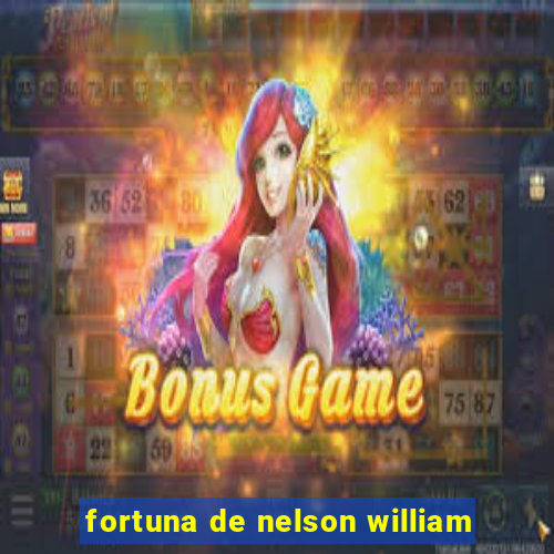 fortuna de nelson william