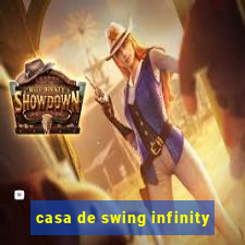 casa de swing infinity