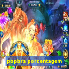 popbra porcentagem