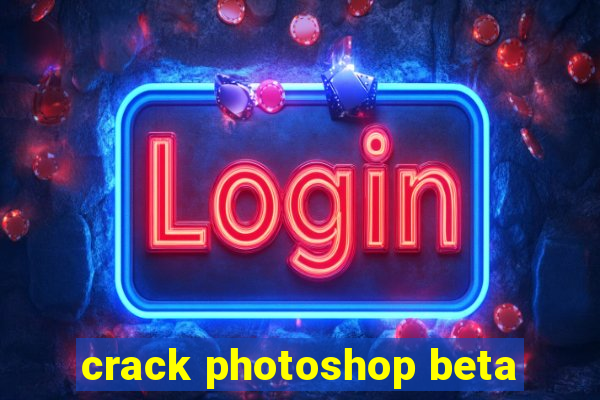 crack photoshop beta