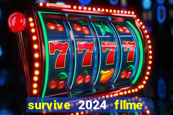 survive 2024 filme completo dublado