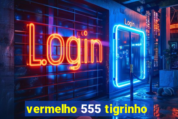 vermelho 555 tigrinho