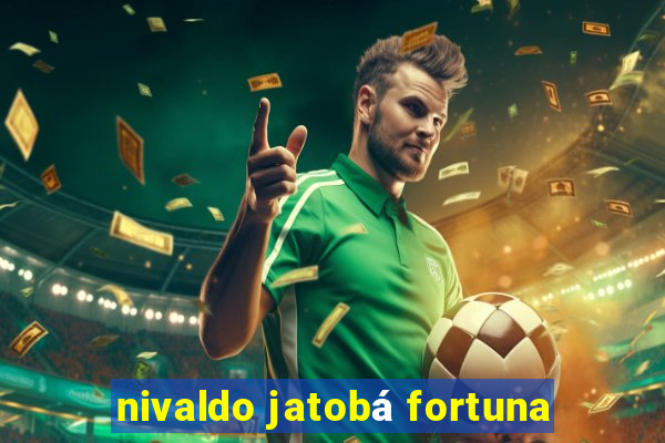 nivaldo jatobá fortuna