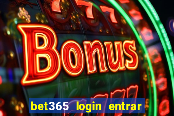 bet365 login entrar agora direto no celular