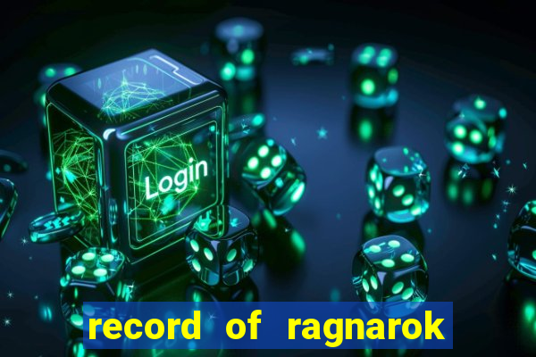 record of ragnarok 3 temporada onde assistir