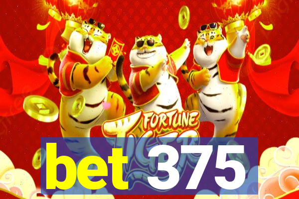 bet 375