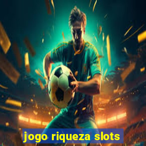 jogo riqueza slots