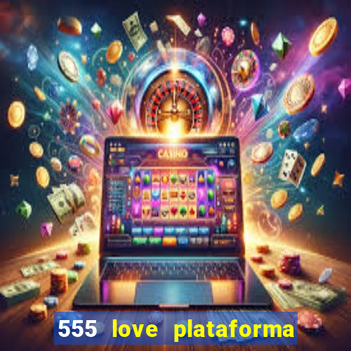 555 love plataforma de jogos