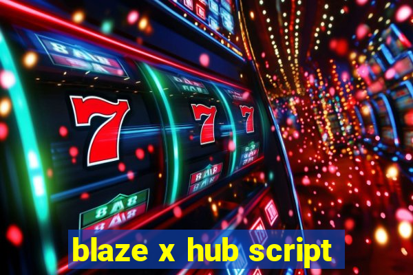 blaze x hub script