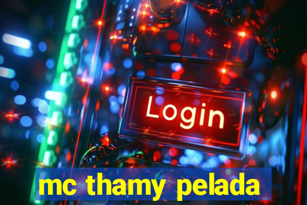 mc thamy pelada